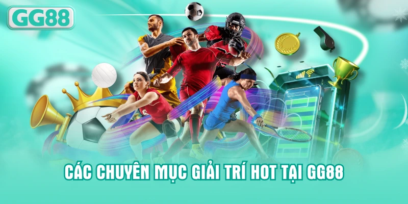 Các chuyên mục giải trí hot tại GG88